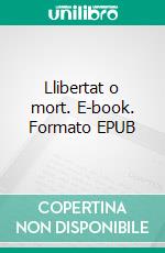 Llibertat o mort. E-book. Formato EPUB ebook