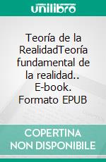 Teoría de la RealidadTeoría fundamental de la realidad.. E-book. Formato EPUB ebook