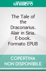 The Tale of the Draconarius. Alair in Siria. E-book. Formato EPUB ebook