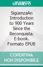 SigüenzaAn Introduction to 900 Years Since the Reconquista. E-book. Formato EPUB ebook