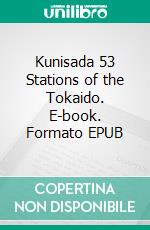 Kunisada 53 Stations of the Tokaido. E-book. Formato EPUB ebook