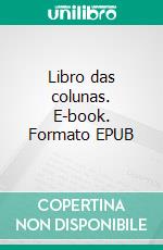 Libro das colunas. E-book. Formato EPUB ebook