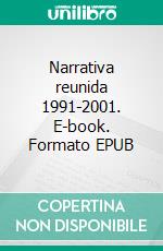 Narrativa reunida 1991-2001. E-book. Formato EPUB ebook