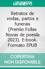 Retratos de vodas, partos e funerais (Premio Follas Novas de poesía 2023). E-book. Formato EPUB ebook