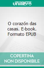 O corazón das casas. E-book. Formato EPUB ebook