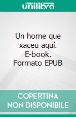 Un home que xaceu aquí. E-book. Formato EPUB ebook