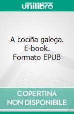 A cociña galega. E-book. Formato EPUB ebook