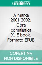 Á marxe 2001-2002. Obra xornalística X. E-book. Formato EPUB ebook