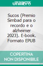 Sucos (Premio Simbad para o recordo e o alzheimer 2023). E-book. Formato EPUB ebook