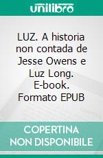 LUZ. A historia non contada de Jesse Owens e Luz Long. E-book. Formato EPUB ebook