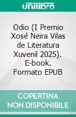 Odio (I Premio Xosé Neira Vilas de Literatura Xuvenil 2025). E-book. Formato EPUB ebook