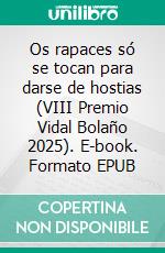 Os rapaces só se tocan para darse de hostias (VIII Premio Vidal Bolaño 2025). E-book. Formato EPUB ebook