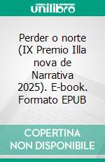 Perder o norte (IX Premio Illa nova de Narrativa 2025). E-book. Formato EPUB ebook