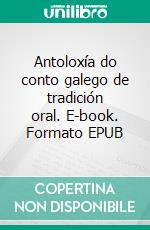 Antoloxía do conto galego de tradición oral. E-book. Formato EPUB ebook