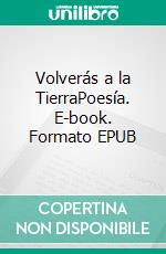 Volverás a la TierraPoesía. E-book. Formato EPUB ebook