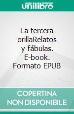 La tercera orillaRelatos y fábulas. E-book. Formato EPUB ebook