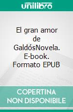 El gran amor de GaldósNovela. E-book. Formato EPUB