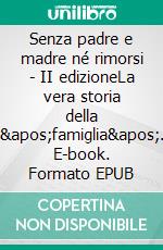 Senza padre e madre né rimorsi - II edizioneLa vera storia della 'famiglia'. E-book. Formato EPUB ebook di Sergio Covelli