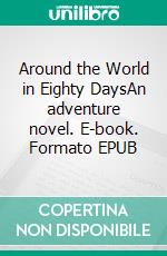 Around the World in Eighty DaysAn adventure novel. E-book. Formato EPUB ebook di Jules Verne