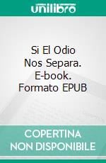 Si El Odio Nos Separa. E-book. Formato EPUB ebook di Verónica Valenzuela