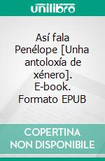 Así fala Penélope [Unha antoloxía de xénero]. E-book. Formato EPUB ebook