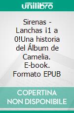 Sirenas - Lanchas ¡1 a 0!Una historia del Álbum de Camelia. E-book. Formato EPUB ebook