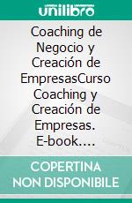 Coaching de Negocio y Creación de EmpresasCurso Coaching y Creación de Empresas. E-book. Formato EPUB ebook di com Mywebstudies