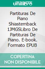 Partituras De Piano Shiastemback 1JMGSLibro De Partituras De Piano. E-book. Formato EPUB ebook di Juan Manuel Gonzalez Sanchez