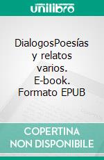 DialogosPoesías y relatos varios. E-book. Formato EPUB