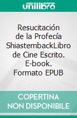 Resucitación de la Profecía ShiastembackLibro de Cine Escrito. E-book. Formato EPUB ebook di Juan Manuel Gonzalez Sanchez