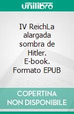 IV ReichLa alargada sombra de Hitler. E-book. Formato EPUB ebook