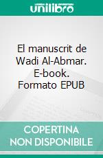 El manuscrit de Wadi Al-Abmar. E-book. Formato EPUB ebook di Silvestre Hernández