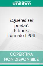 ¿Quieres ser poeta?. E-book. Formato EPUB ebook