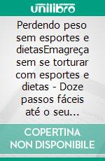 Perdendo peso sem esportes e dietasEmagreça sem se torturar com esportes e dietas - Doze passos fáceis até o seu peso dos sonhos. E-book. Formato EPUB ebook