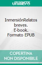 InmersiónRelatos breves. E-book. Formato EPUB ebook di José Granados García