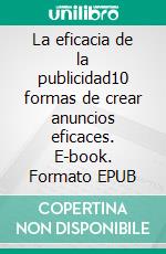 La eficacia de la publicidad10 formas de crear anuncios eficaces. E-book. Formato EPUB ebook