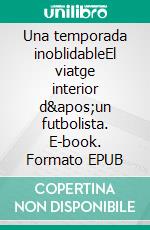 Una temporada inoblidableEl viatge interior d&apos;un futbolista. E-book. Formato EPUB ebook
