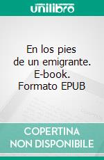 En los pies de un emigrante. E-book. Formato EPUB ebook