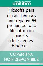 Filosofía para niños: Tiempo. Las mejores 44 preguntas para filosofar con niños y adolescentes. E-book. Formato EPUB ebook di Michael Siegmund