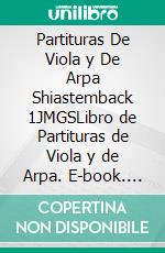 Partituras De Viola y De Arpa Shiastemback 1JMGSLibro de Partituras de Viola y de Arpa. E-book. Formato EPUB ebook