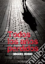 Todos los años perdidos. E-book. Formato EPUB ebook