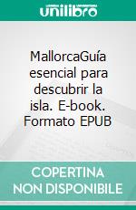 MallorcaGuía esencial para descubrir la isla. E-book. Formato EPUB ebook di varios Autores