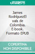 James RodríguezEl vals de Colombia. E-book. Formato EPUB ebook