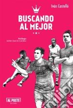 Buscando al MejorTodo lo que quieren saber sobre los 10 mejores futbolistas. E-book. Formato EPUB