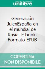 Generación JulenEspaña en el mundial de Rusia. E-book. Formato EPUB ebook di Carlos Izquierdo