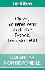 Chaval, ¿quieres venir al athletic?. E-book. Formato EPUB ebook