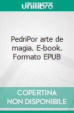 PedriPor arte de magia. E-book. Formato EPUB ebook