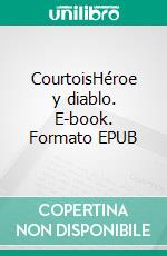 CourtoisHéroe y diablo. E-book. Formato EPUB ebook