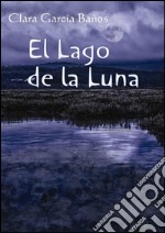 El lago de la luna. E-book. Formato EPUB