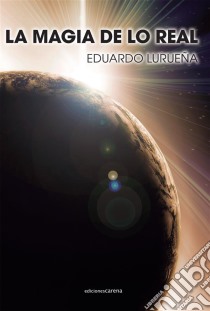 La magia de lo real. E-book. Formato EPUB ebook di Eduardo Lurueña